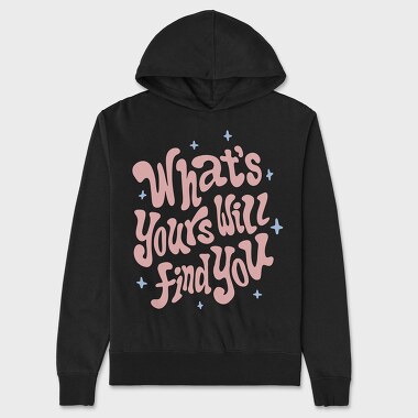 Whats Yours Will Find You, Unisex Men's Hoodie