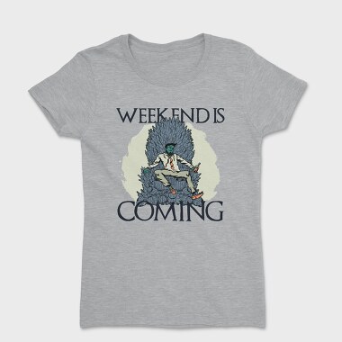 Weekend Is Coming, Women's T-Shirt