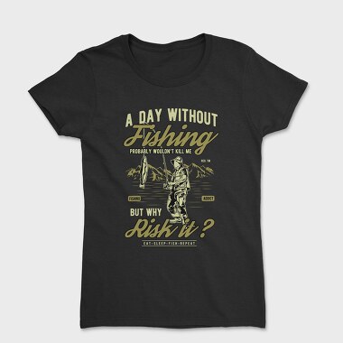 A Day Without Fishing, Women's T-Shirt