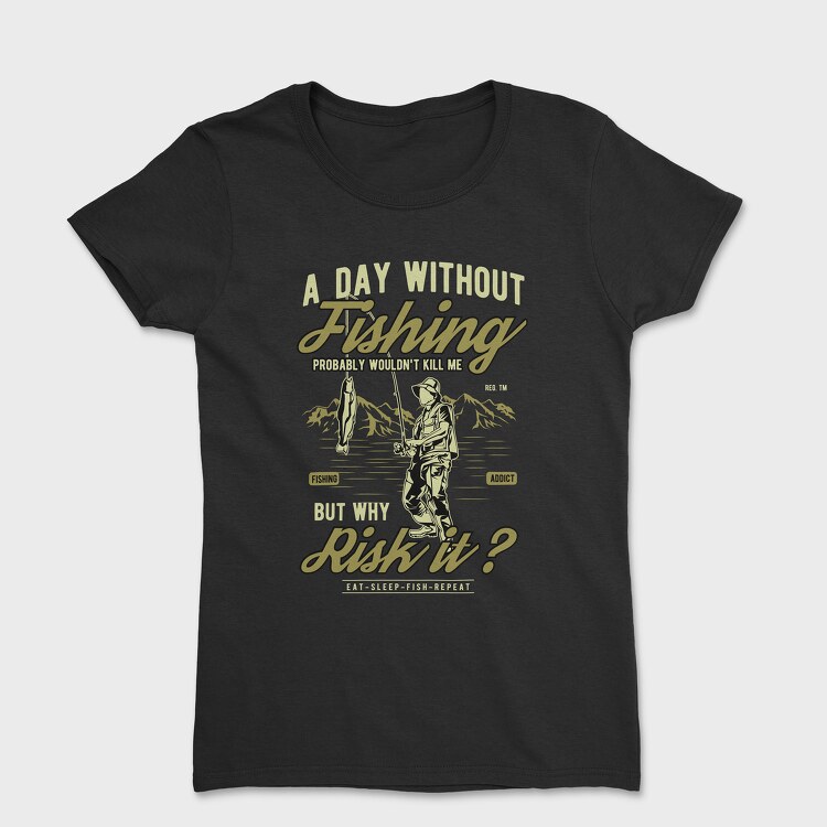 A Day Without Fishing, Women's T-Shirt