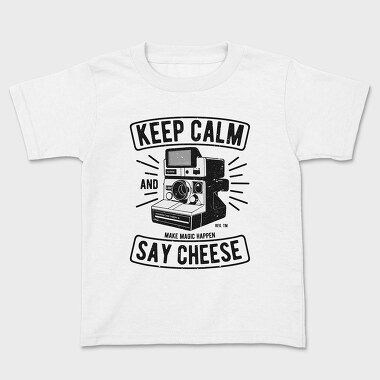 Keep Calm And Say Cheese, Kids' T-Shirt