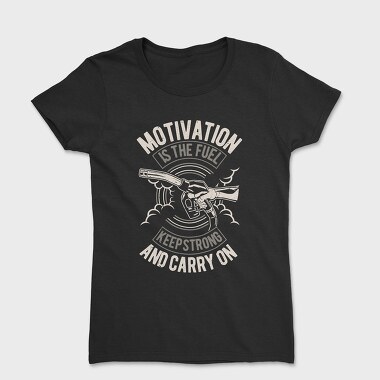 Motivation Is The Fuel, Women's T-Shirt