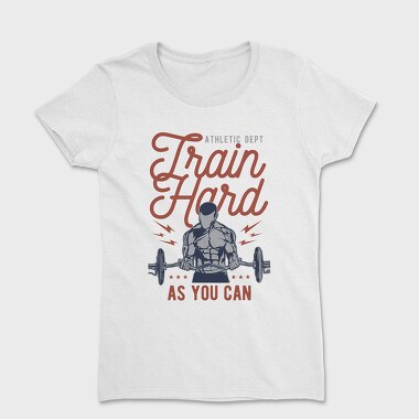 Train Hard, Women's T-Shirt