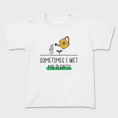 Sometimes I Wet My Plants, Kids' T-Shirt