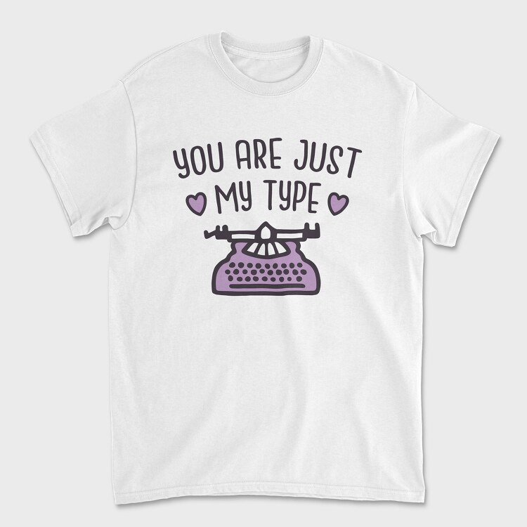 You Are Just My Type, Unisex Men's T-Shirt