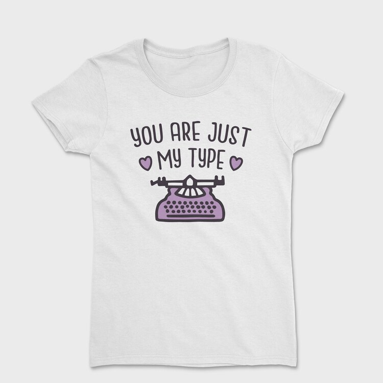 You Are Just My Type, Women's T-Shirt