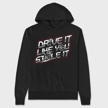 DRIVE LIKE YOU STOLE IT, Unisex Men's Hoodie