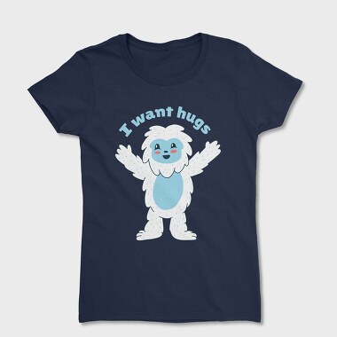 I Want Hugs, Women's T-Shirt