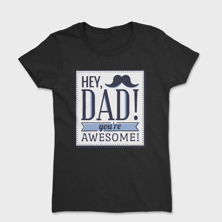 Hey Dad, You're Awesome, Дамска Тениска