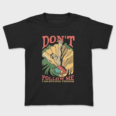 Don't Follow Me I do Stupid Things, Kids' T-Shirt