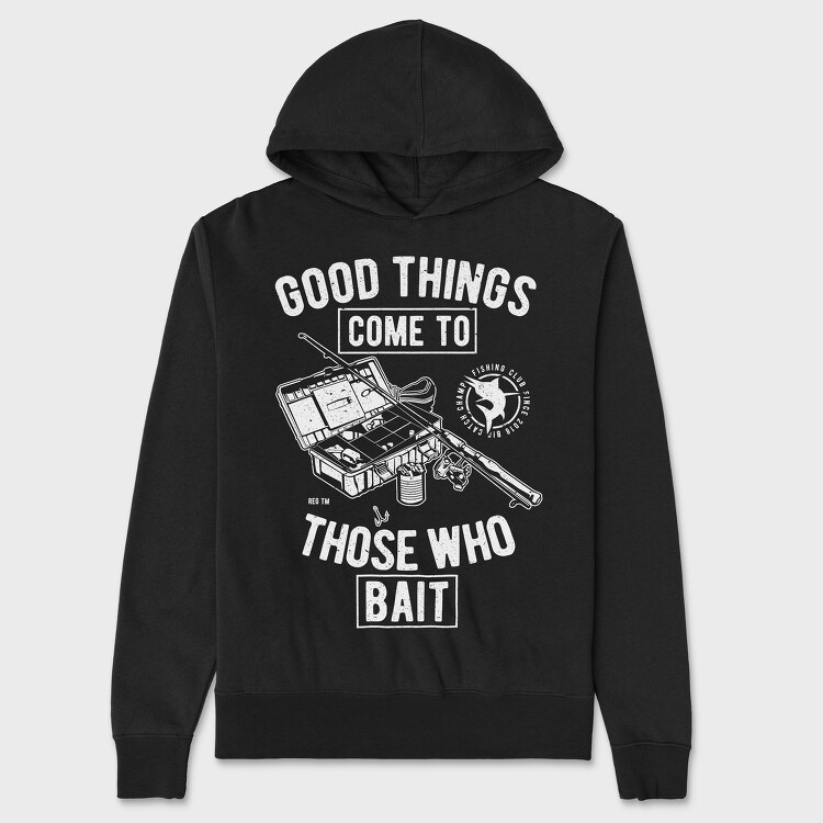 Good Things Come To Those Who Bait, Unisex Men's Hoodie