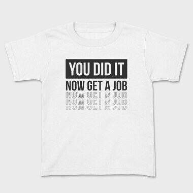 Just Graduated Get A Job, Kids' T-Shirt