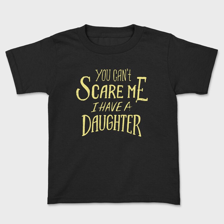 You Can't Scare Me, I Have A Daughter, Kids' T-Shirt