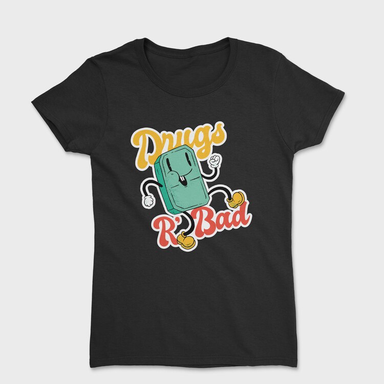 Drugs Are Bad, Women's T-Shirt