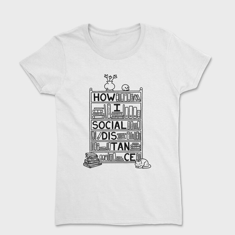How I Social Distance, Women's T-Shirt