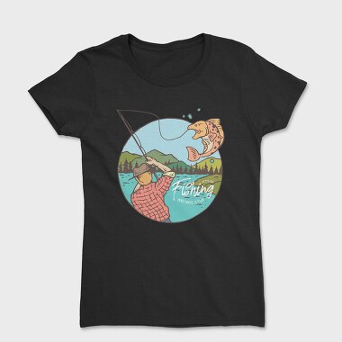 Fishing and Have Fun, Women's T-Shirt