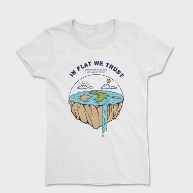 In Flat We Trust, Women's T-Shirt