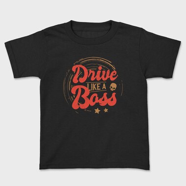 Drive Like A Boss, Kids' T-Shirt
