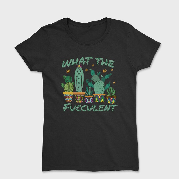 Cactus What the Fucculent, Women's T-Shirt