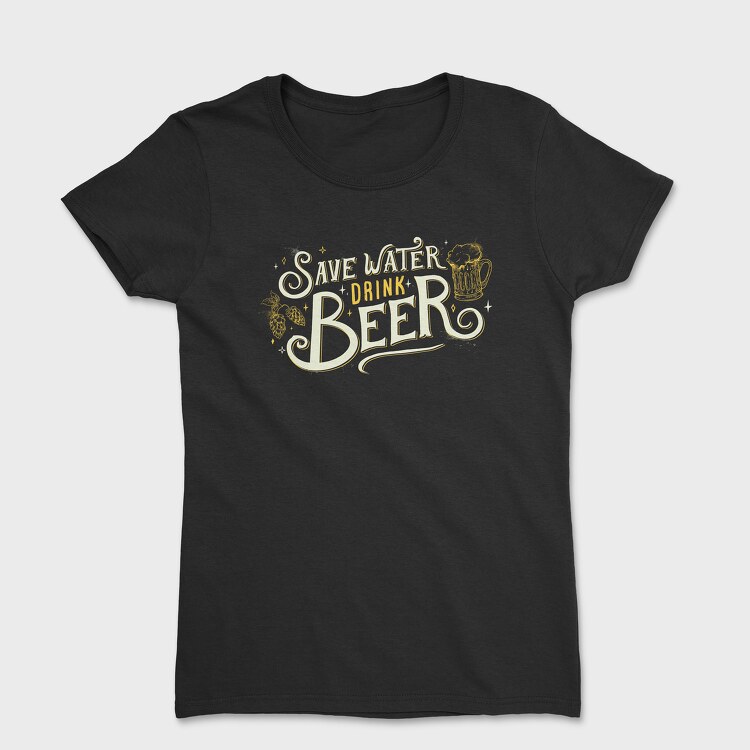 Save Water Drink Beer, Women's T-Shirt
