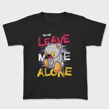 Do Not Leave Me Alone Bear, Kids' T-Shirt