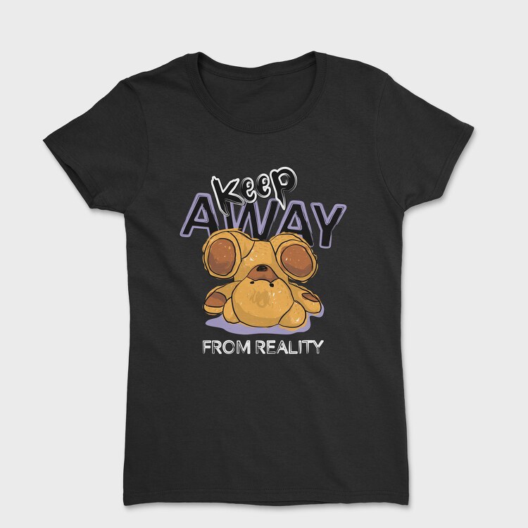 Keep Away From Reality Bear, Women's T-Shirt