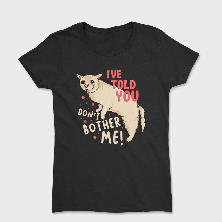 Dont Bother Me, Women's T-Shirt