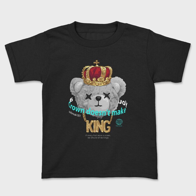 A Crown Doesnt Make You King Teddy, Детска Тениска
