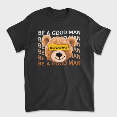 Be a Good Man Teddy, Unisex Men's T-Shirt