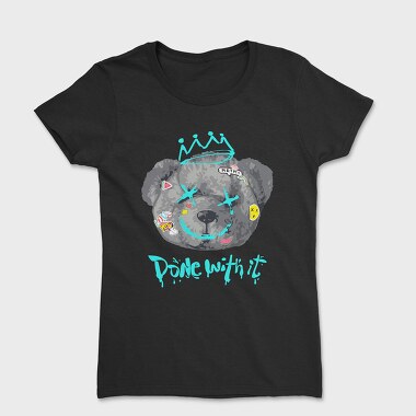 Done With It Teddy Bear, Women's T-Shirt