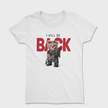 I Will Be Back Teddy, Women's T-Shirt