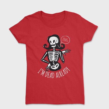 I'm Dead Already, Women's T-Shirt