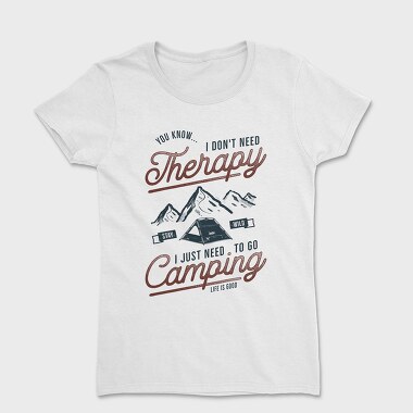 I Just Need to Go Camping, Women's T-Shirt