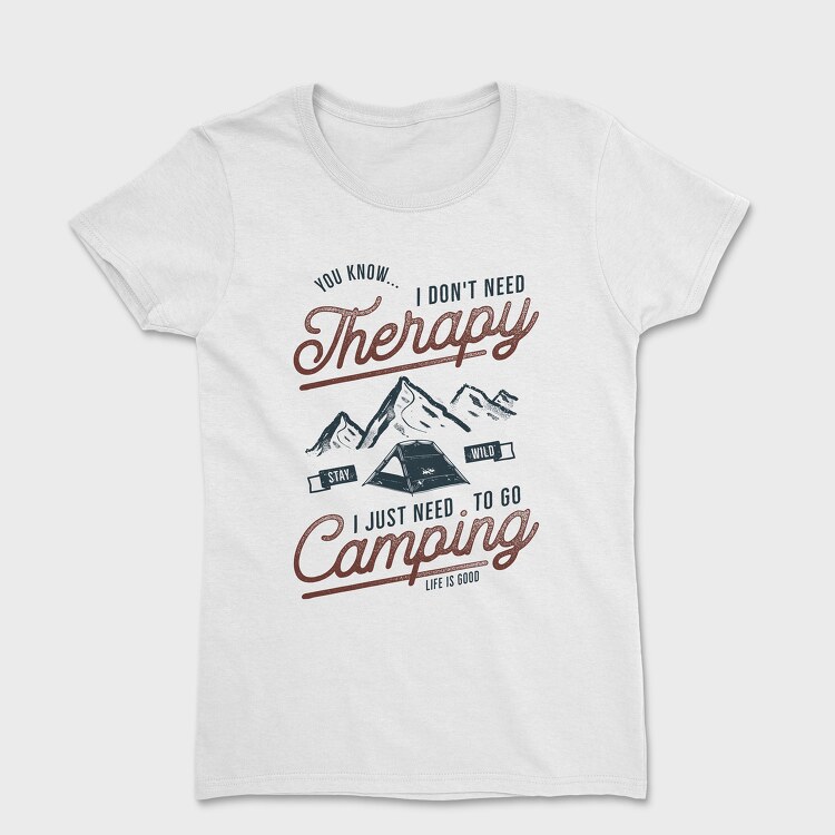 I Just Need to Go Camping, Women's T-Shirt