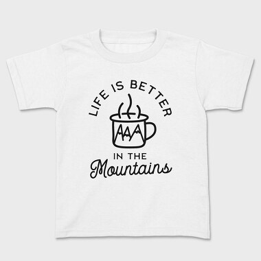 Life Is Better in the Mountains, Kids' T-Shirt