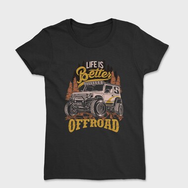 Life Is Better Offroad, Women's T-Shirt