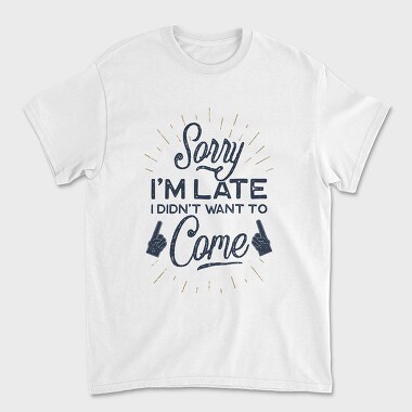 Sorry I Am Late, Unisex Men's T-Shirt