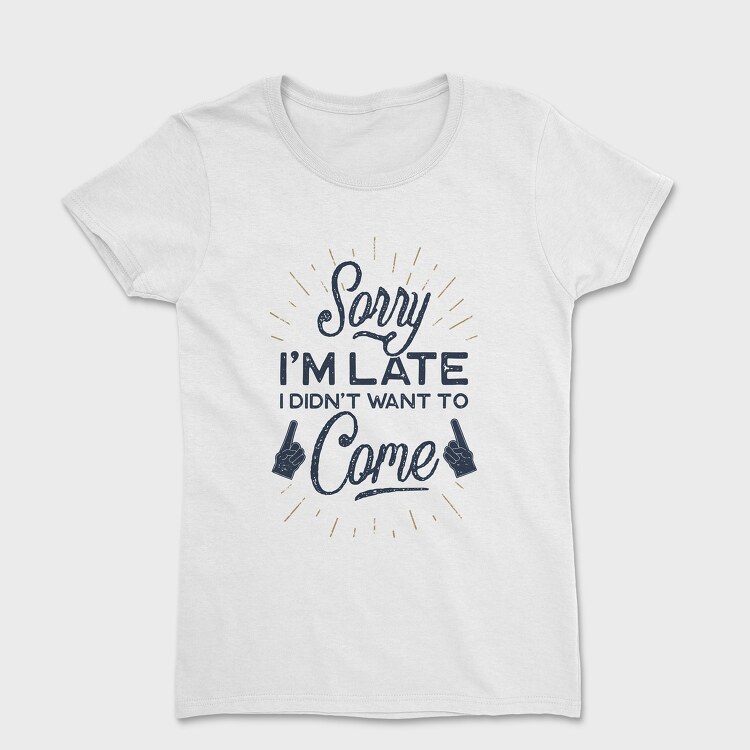 Sorry I Am Late, Women's T-Shirt