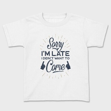 Sorry I Am Late, Kids' T-Shirt