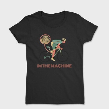 I'm The Machine, Women's T-Shirt