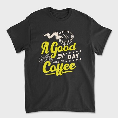 A Good Day Full of Coffee, Unisex Men's T-Shirt