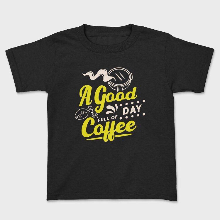 A Good Day Full of Coffee, Kids' T-Shirt