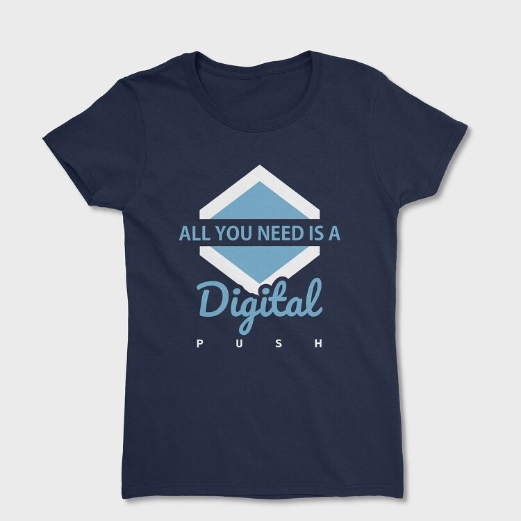 All You Need Is a Digital Push, Women's T-Shirt