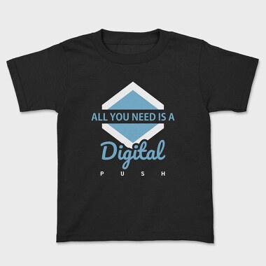 All You Need Is a Digital Push, Kids' T-Shirt