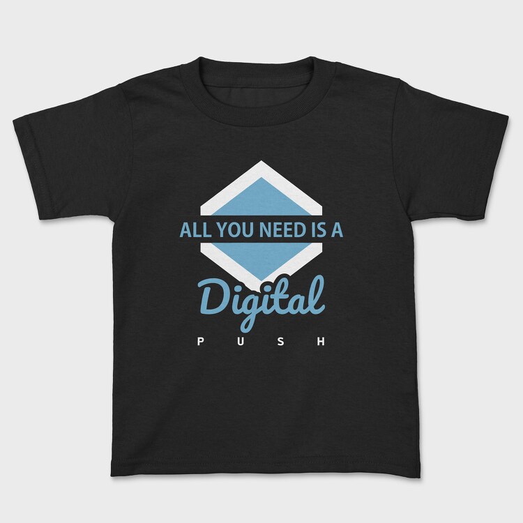 All You Need Is a Digital Push, Kids' T-Shirt