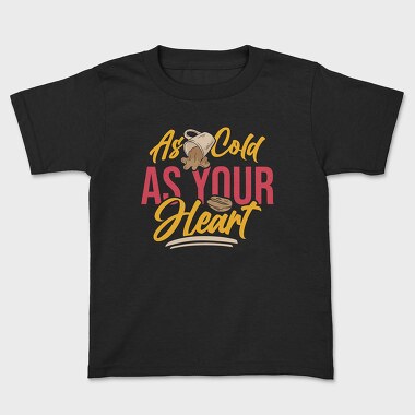 As Cold as Your Heart, Kids' T-Shirt