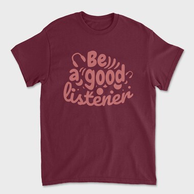 Be a Good Listener, Унисекс Мъжка Тениска