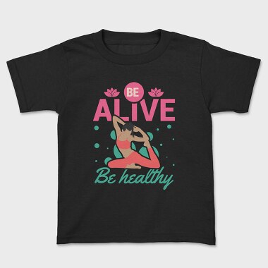 Be Alive Be Healthy, Kids' T-Shirt