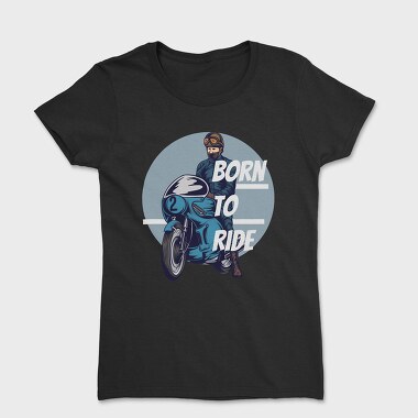 Born to Ride, Women's T-Shirt