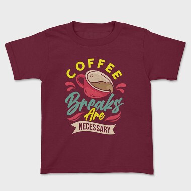 Coffee Breaks Are Necessary, Kids' T-Shirt